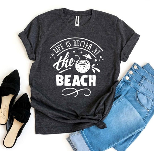 Life Is Better At The Beach T-shirt
